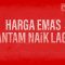 Harga Emas Antam Naik Lagi