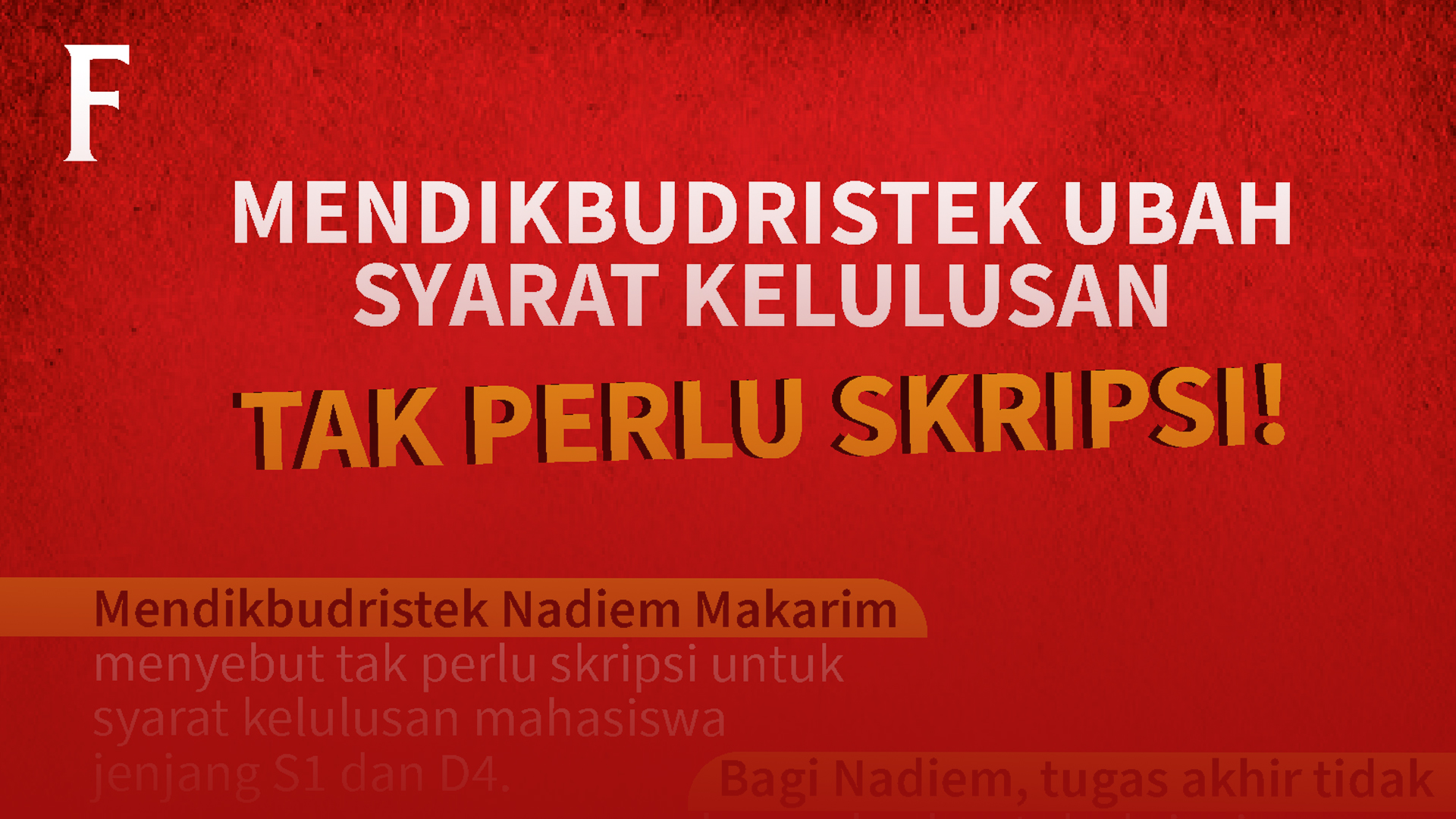MENDIKBUDRISTEK UBAH SYARAT KELULUSAN TAK PERLU SKRIPSI!